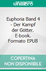 Euphoria Band 4 - Der Kampf der Götter. E-book. Formato EPUB ebook