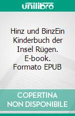 Hinz und BinzEin Kinderbuch der Insel Rügen. E-book. Formato EPUB ebook