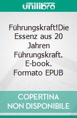 Führungskraft!Die Essenz aus 20 Jahren Führungskraft. E-book. Formato EPUB ebook