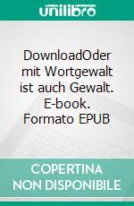 DownloadOder mit Wortgewalt ist auch Gewalt. E-book. Formato EPUB ebook