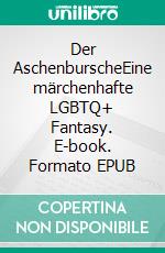 Der AschenburscheEine märchenhafte LGBTQ+ Fantasy. E-book. Formato EPUB ebook