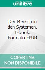 Der Mensch in den Systemen. E-book. Formato EPUB ebook