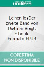 Leinen losDer zweite Band von Dietmar Voigt. E-book. Formato EPUB ebook
