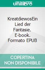 KreatdiewosEin Lied der Fantasie. E-book. Formato EPUB ebook