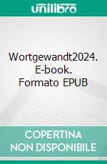 Wortgewandt2024. E-book. Formato EPUB ebook