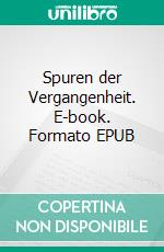 Spuren der Vergangenheit. E-book. Formato EPUB ebook