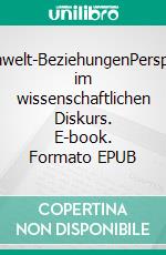 Organismus-Umwelt-BeziehungenPerspektivenwechsel im wissenschaftlichen Diskurs. E-book. Formato EPUB ebook