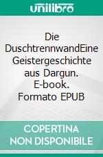 Die DuschtrennwandEine Geistergeschichte aus Dargun. E-book. Formato EPUB ebook