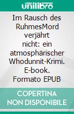 Im Rausch des RuhmesMord verjährt nicht: ein atmosphärischer Whodunnit-Krimi. E-book. Formato EPUB ebook