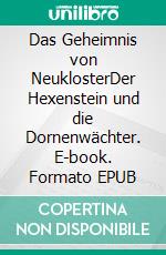 Das Geheimnis von NeuklosterDer Hexenstein und die Dornenwächter. E-book. Formato EPUB ebook