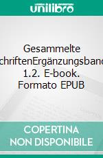 Gesammelte SchriftenErgänzungsband. 1.2. E-book. Formato EPUB ebook