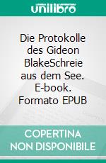 Die Protokolle des Gideon BlakeSchreie aus dem See. E-book. Formato EPUB ebook