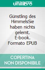 Günstling des HimmelsSie haben nichts gelernt. E-book. Formato EPUB ebook