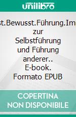 Selbst.Bewusst.Führung.Impulse zur Selbstführung und Führung anderer.. E-book. Formato EPUB ebook