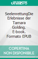 SeelenrettungDie Erlebnisse der Tamara Golding. E-book. Formato EPUB ebook