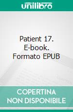 Patient 17. E-book. Formato EPUB ebook