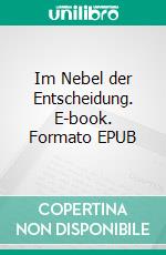 Im Nebel der Entscheidung. E-book. Formato EPUB ebook