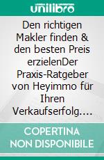Den richtigen Makler finden & den besten Preis erzielenDer Praxis-Ratgeber von Heyimmo für Ihren Verkaufserfolg. E-book. Formato EPUB ebook