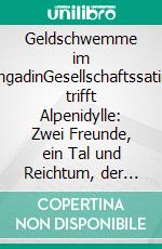 Geldschwemme im EngadinGesellschaftssatire trifft Alpenidylle: Zwei Freunde, ein Tal und Reichtum, der alles verändert. E-book. Formato EPUB ebook