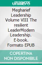Megharief Leadership Volume VIII The resilient LeaderModern Leadership. E-book. Formato EPUB ebook