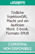 Tödliche InjektionGift, Macht und ein lautloser Mord. E-book. Formato EPUB ebook