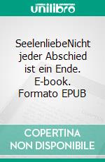 SeelenliebeNicht jeder Abschied ist ein Ende. E-book. Formato EPUB ebook