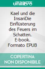 Kael und die InsariDie Einflüsterung des Feuers im Schatten. E-book. Formato EPUB ebook