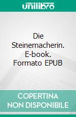Die Steinemacherin. E-book. Formato EPUB ebook