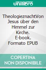 TheologieznachtVon Jesus über den Himmel zur Kirche. E-book. Formato EPUB ebook