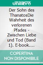 Der Sohn des ThanatosDie Wahrheit des verlorenen Pfades - Zwischen Liebe und Tod (Band 1). E-book. Formato EPUB ebook