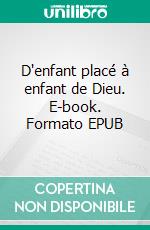 D'enfant placé à enfant de Dieu. E-book. Formato EPUB ebook