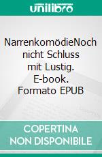 NarrenkomödieNoch nicht Schluss mit Lustig. E-book. Formato EPUB ebook