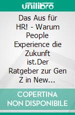 Das Aus für HR! - Warum People Experience die Zukunft ist.Der Ratgeber zur Gen Z in New Work!. E-book. Formato EPUB ebook