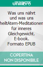 Was uns nährt und was uns heiltAtem-Meditationen für inneres Gleichgewicht. E-book. Formato EPUB ebook