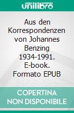 Aus den Korrespondenzen von Johannes Benzing 1934-1991. E-book. Formato EPUB ebook