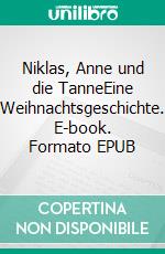 Niklas, Anne und die TanneEine Weihnachtsgeschichte. E-book. Formato EPUB ebook
