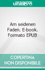 Am seidenen Faden. E-book. Formato EPUB ebook