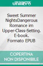 Sweet Summer NightsDangerous Romance im Upper-Class-Setting. E-book. Formato EPUB ebook