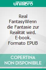 Real FantasyWenn die Fantasie zur Realität wird. E-book. Formato EPUB ebook