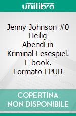 Jenny Johnson #0 Heilig AbendEin Kriminal-Lesespiel. E-book. Formato EPUB ebook