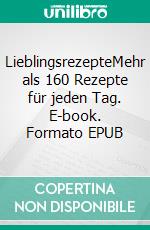 LieblingsrezepteMehr als 160 Rezepte für jeden Tag. E-book. Formato EPUB ebook