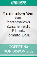 MarshmallowsAtem vom Marshmallows Zwischenreich. E-book. Formato EPUB ebook