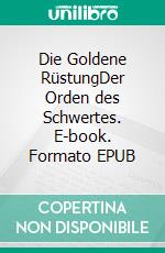 Die Goldene RüstungDer Orden des Schwertes. E-book. Formato EPUB ebook