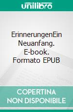 ErinnerungenEin Neuanfang. E-book. Formato EPUB ebook