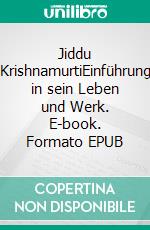Jiddu KrishnamurtiEinführung in sein Leben und Werk. E-book. Formato EPUB ebook