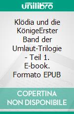 Klödia und die KönigeErster Band der Umlaut-Trilogie - Teil 1. E-book. Formato EPUB ebook