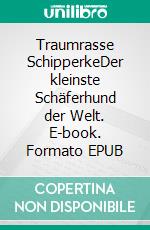 Traumrasse SchipperkeDer kleinste Schäferhund der Welt. E-book. Formato EPUB ebook