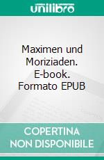Maximen und Moriziaden. E-book. Formato EPUB ebook