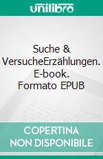 Suche & VersucheErzählungen. E-book. Formato EPUB ebook