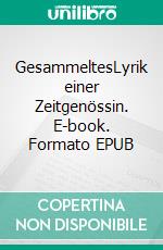 GesammeltesLyrik einer Zeitgenössin. E-book. Formato EPUB ebook